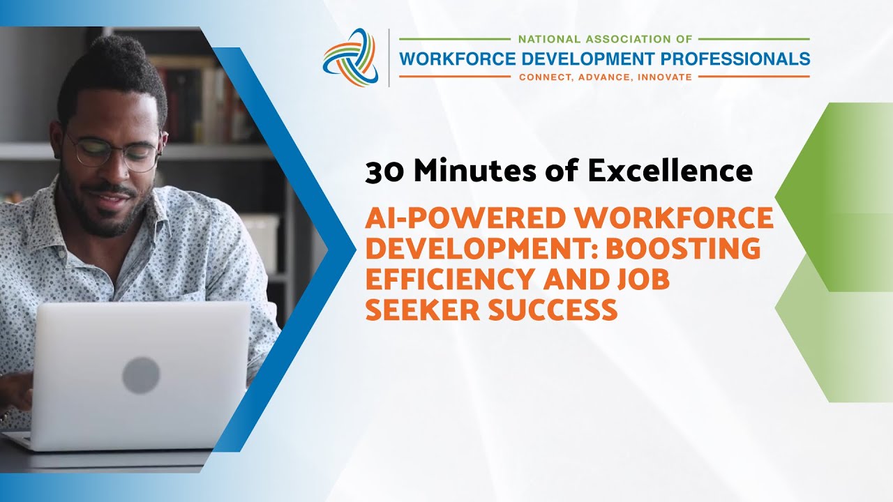30 Minutes of Excellence: AI-Powered Workforce Development: Boosting Efficiency & Job Seeker Success