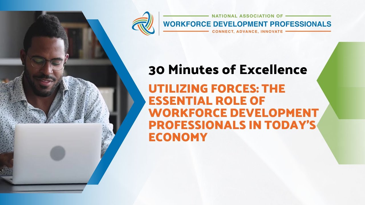 30 Minutes of Excellence: Uniting Forces: The Essential Role of Workforce Development Professionals in Today’s Economy